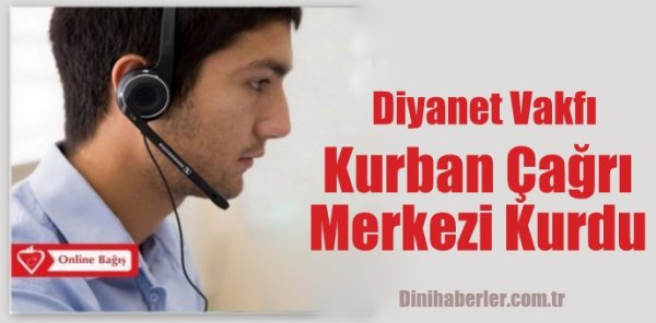 Diyanet Vakfı Kurban Çağrı Merkezi Kurdu