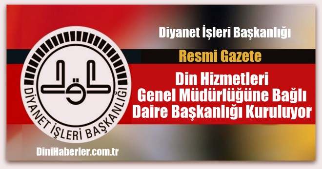 Diyanet\'te Daire Başkanlığı Kuruluyor
