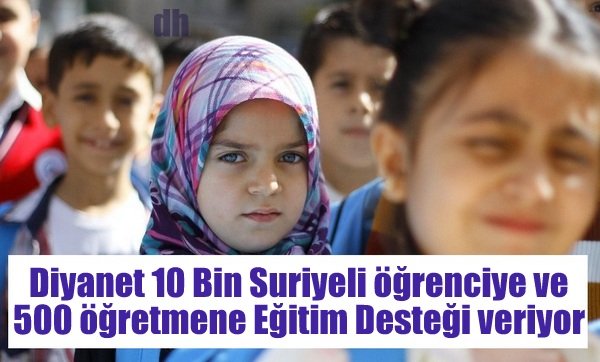 Diyanet'ten 10 Bin Suriyeli öğrenciye 500 öğretmene Eğitim Desteği