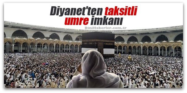 Diyanet\'ten taksitli umre imkanı