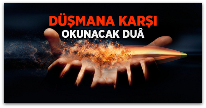Düşmana karşı okunacak duâ…