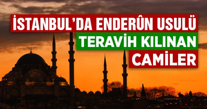 İstanbul'da Enderun Teravihi ve Hatimle Teravih Kılınacak Camiler Açıklandı