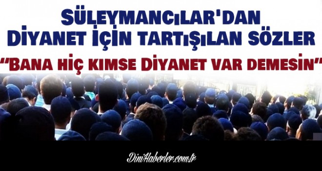 Süleymancılar'dan Diyanet için tartışılan sözler