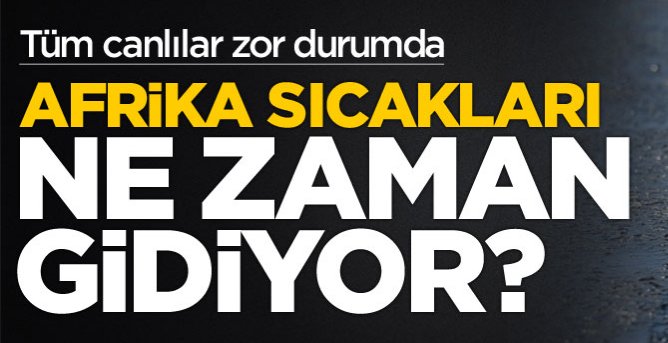 Ege Bölgesi\'ndeki Afrika sıcakları ne kadar sürecek?
