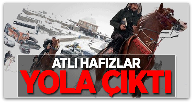 Erzurum\'da atlı hafızlar yola çıktı