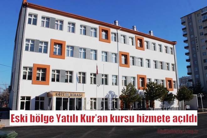 Eski bölge Yatılı Kur’an kursu hizmete açıldı.