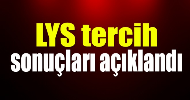 LYS tercih sonuçları açıklandı