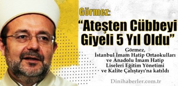 Görmez, Ateşten Cübbeyi Giyeli 5 Yıl Oldu