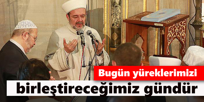 Görmez, Bugün yüreklerimizi birleştireceğimiz gündür