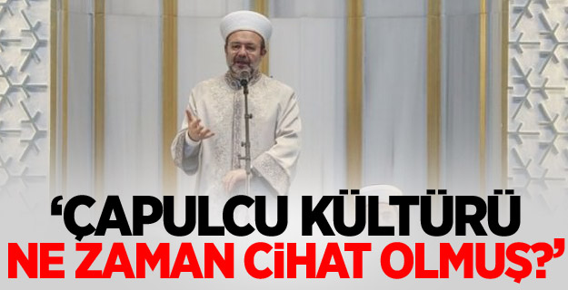 Görmez: Çapulcu kültürü ne zaman cihat olmuş?