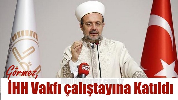 Görmez, İHH İnsani Yardım Vakfı çalıştayına Telekonferansla Katıldı