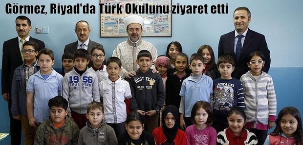 Görmez, Riyad Uluslararası Türk Okulunu ziyaret etti...