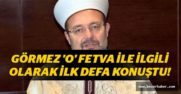 Görmez\'den O \'Fetvaya\' İlk Yorum