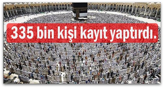 Hac için 335 bin kişi kayıt yaptırdı