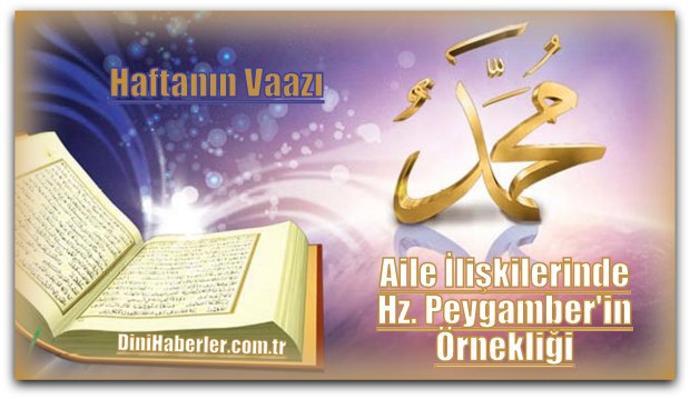 Haftanın Vaazı, Aile İlişkilerinde Hz. Peygamber\'in Örnekliği