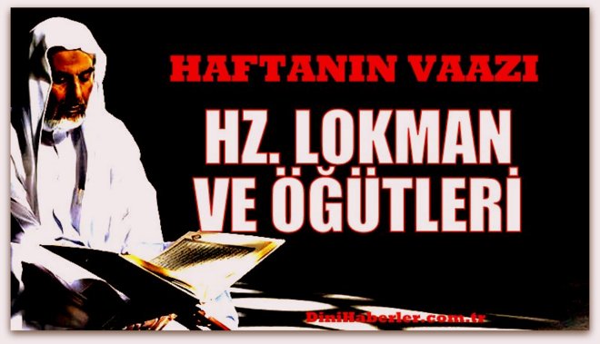 Haftanın Vaazı, Hz. LOKMAN ve ÖĞÜTLERİ