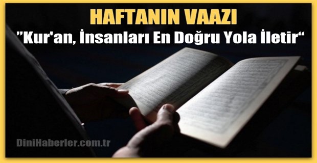 Haftanın Vaazı: Kur\'an, İnsanları En Doğru Yola İletir