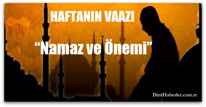 Haftanın Vaazı, NAMAZ ve ÖNEMİ