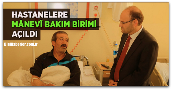 Hastanelerde Manevi Bakım Birimleri Hizmete başladı