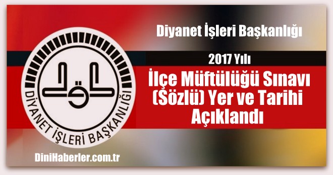  İlçe Müftülüğü Sınavı (Sözlü) Yer ve Tarihleri