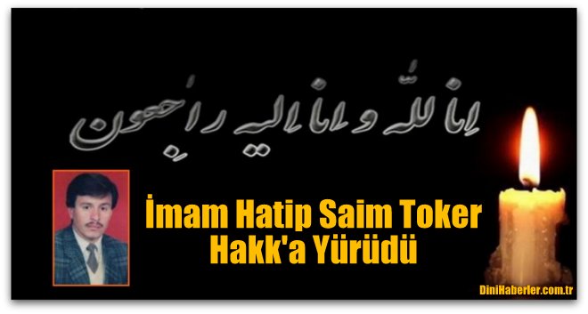 İmam Hatip Saim Toker Hakk\'a Yürüdü