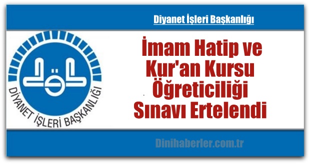  İmam Hatip ve Kur\'an Kursu Öğreticiliği Sınavı Ertelendi