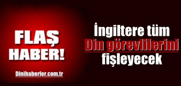 İngiltere tüm din görevlilerini fişleyecek