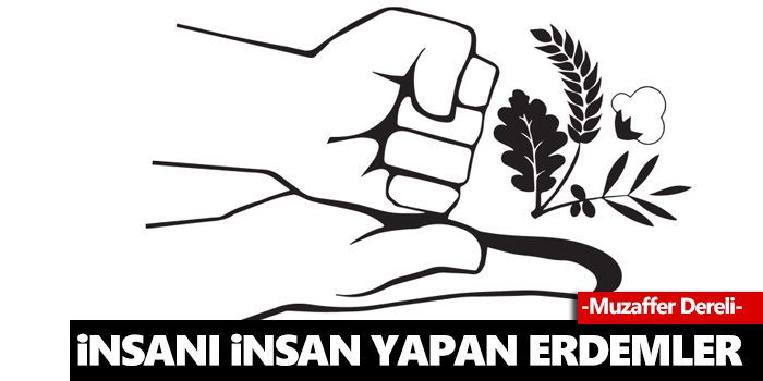 İnsanı insan yapan erdemler