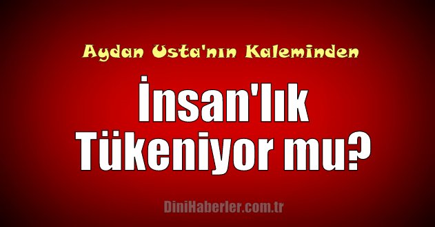 İnsan\'lık Tükeniyor mu?