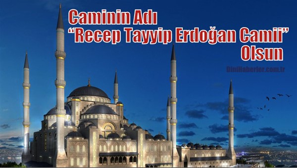 İstanbul Yapılan Caminin Adı “Recep Tayyip Erdoğan Camii” Olsun