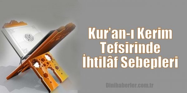 Kur’an-ı Kerim Tefsirinin Farklı Olma Sebepleri Nelerdir?