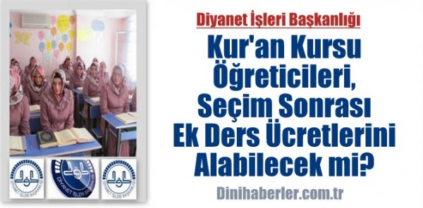 Kur'an Kursu Öğreticileri, Seçim Sonrası Ek Ders Ücretlerini Alabilecek mi?