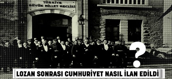 Lozan sonrası Cumhuriyet nasıl ilan edildi?