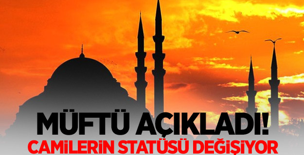 Müftü açıkladı! Camilerin statüsü değişiyor