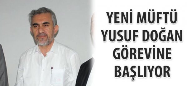 Müftü Yusuf Doğan görevine başlıyor