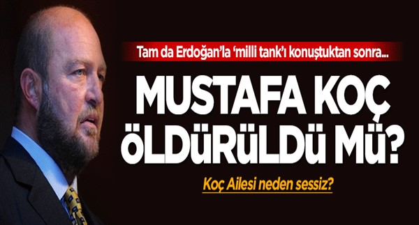 Mustafa Koç öldürüldü mü? Koç Ailesi neden sessiz?