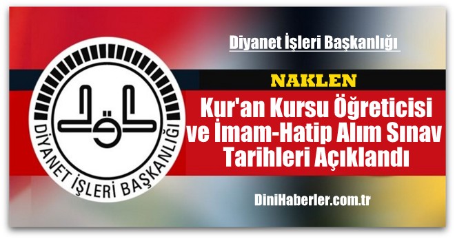 Naklen Kur\'an Kursu Öğreticisi ve İmam-Hatip Alım Sınav Tarihleri Açıklandı