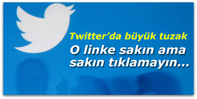 O linke sakın ama sakın tıklamayın... Twitter\'da büyük tuzak