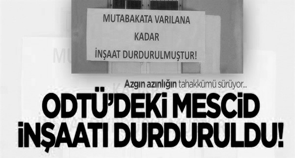 ODTÜ’deki mescid inşaatı faşist tepkiler üzerine durduruldu!