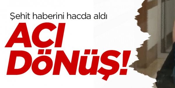 Oğlunun şehit haberini hacda alan aile yurda döndü