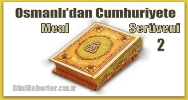 Osmanlı’dan Cumhuriyete Meal Serüvenimiz - 2