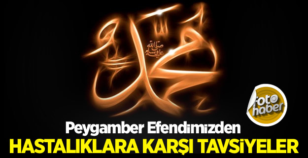 Peygamber Efendimizden Hastalıklara Karşı Tavsiyeler