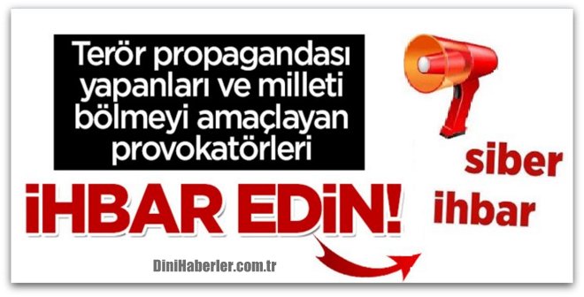 Provokatör ve teröristleri siber ihbar hattından Emniyet\'e bildirin!
