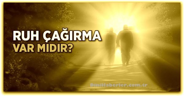 Ruh Çağırma Varmı dır?