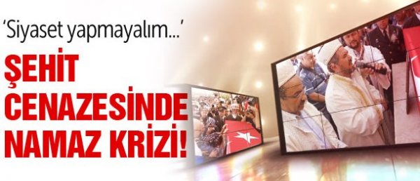 Şehidin Cenazesinde Namaz Krizi!