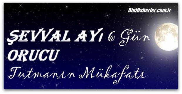 Şevval ayından 6 gün oruç tutmanın büyük mükafatı