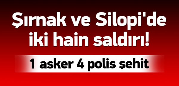 Şırnak ve Silopi'de 2 hain saldırı: 5 şehit