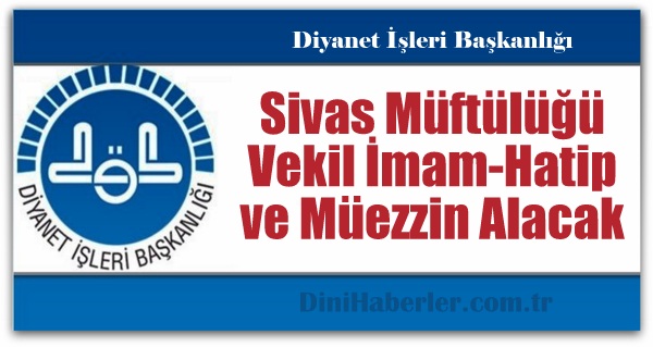 Sivas Müftülüğü Vekil İmam-Hatip ve Müezzin Alacak