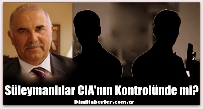 Süleymanlılar CIA\'nın Kontrolünde mi?