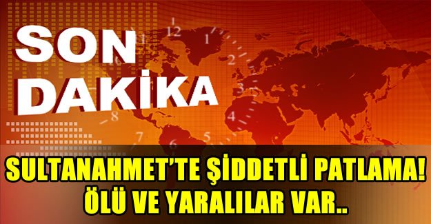 Sultanahmet\'te Patlama: Ölü ve Yaralılar Var